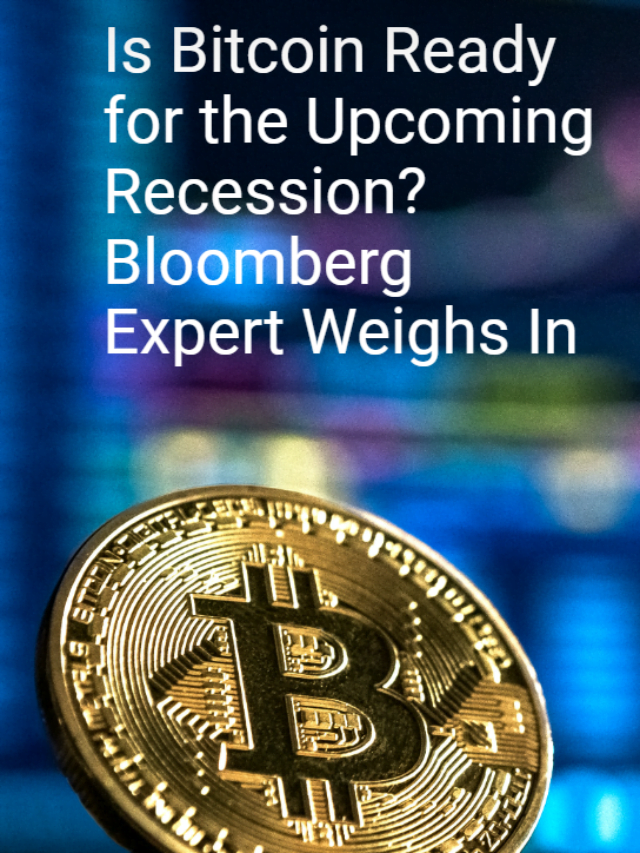 Is Bitcoin Ready for the Upcoming Recession? Bloomberg Expert Weighs In